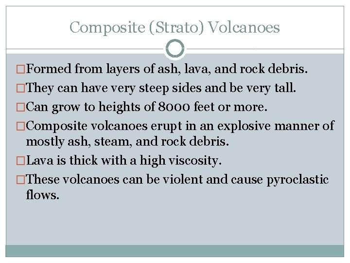 Composite (Strato) Volcanoes �Formed from layers of ash, lava, and rock debris. �They can