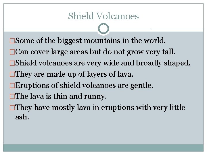 Shield Volcanoes �Some of the biggest mountains in the world. �Can cover large areas