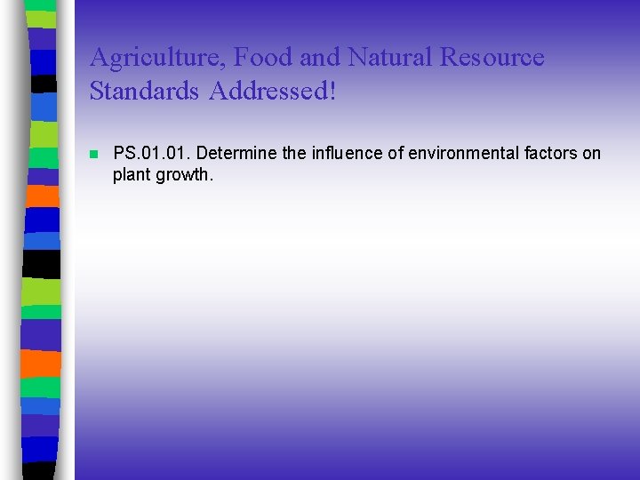Agriculture, Food and Natural Resource Standards Addressed! n PS. 01. Determine the influence of