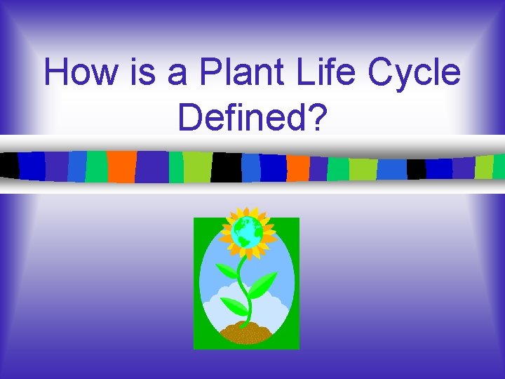 How is a Plant Life Cycle Defined? 