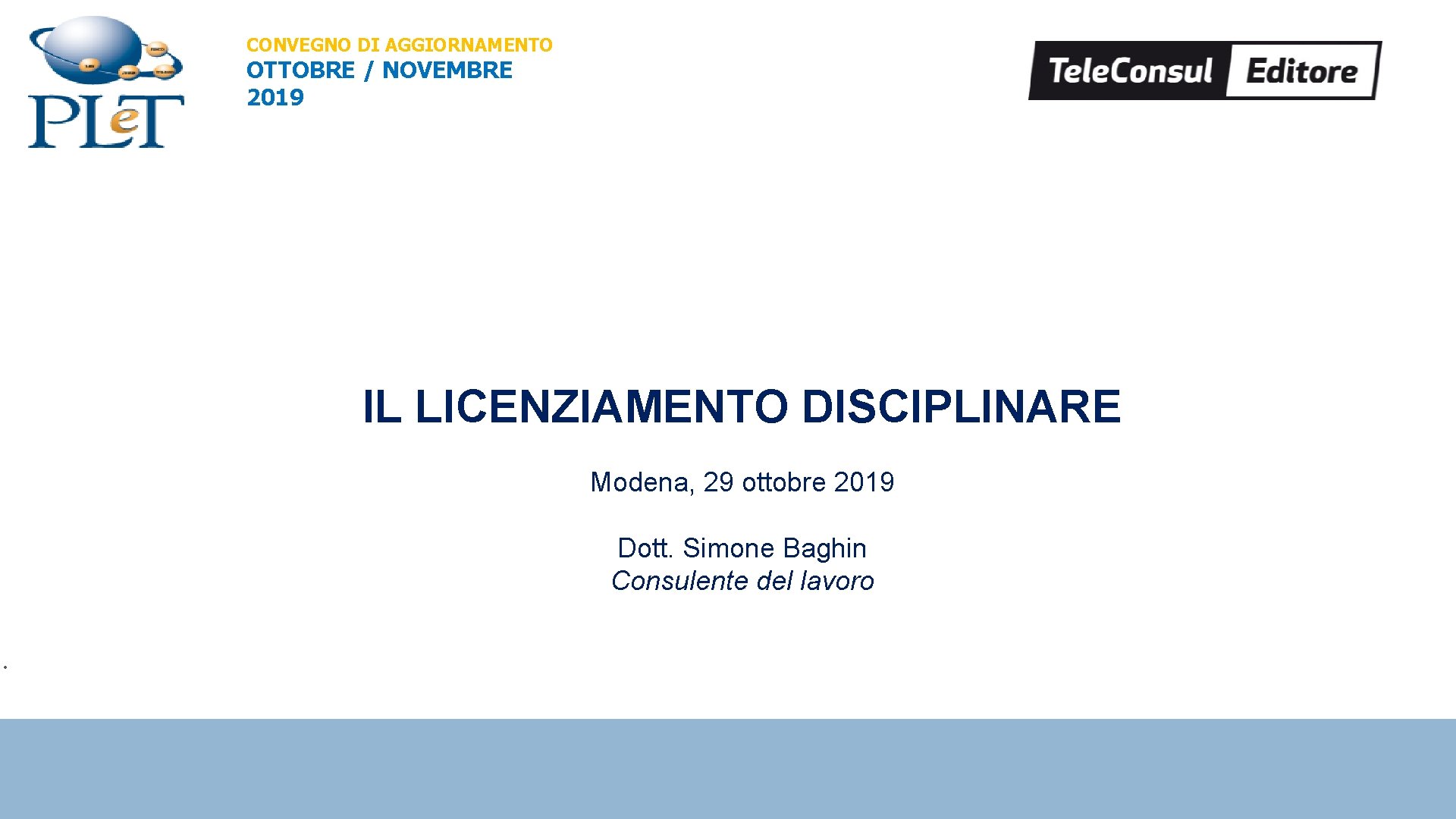 CONVEGNO DI AGGIORNAMENTO OTTOBRE / NOVEMBRE 2019 IL LICENZIAMENTO DISCIPLINARE Modena, 29 ottobre 2019