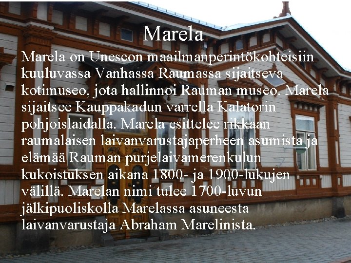 Marela on Unescon maailmanperintökohteisiin kuuluvassa Vanhassa Raumassa sijaitseva kotimuseo, jota hallinnoi Rauman museo. Marela