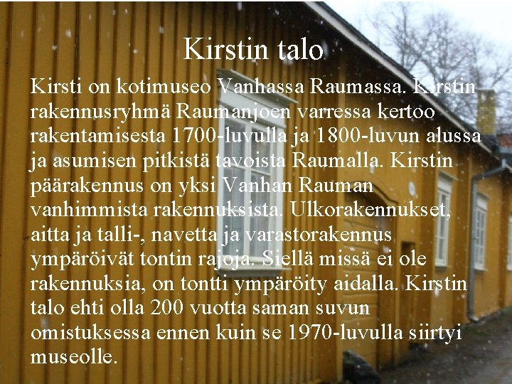 Kirstin talo Kirsti on kotimuseo Vanhassa Raumassa. Kirstin rakennusryhmä Raumanjoen varressa kertoo rakentamisesta 1700