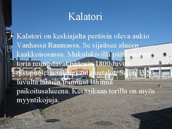 Kalatori • Kalatori on keskiajalta peräisin oleva aukio Vanhassa Raumassa. Se sijaitsee alueen kaakkoisosassa.