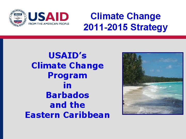 Climate Change 2011 -2015 Strategy USAID’s Climate Change Program in Barbados and the Eastern