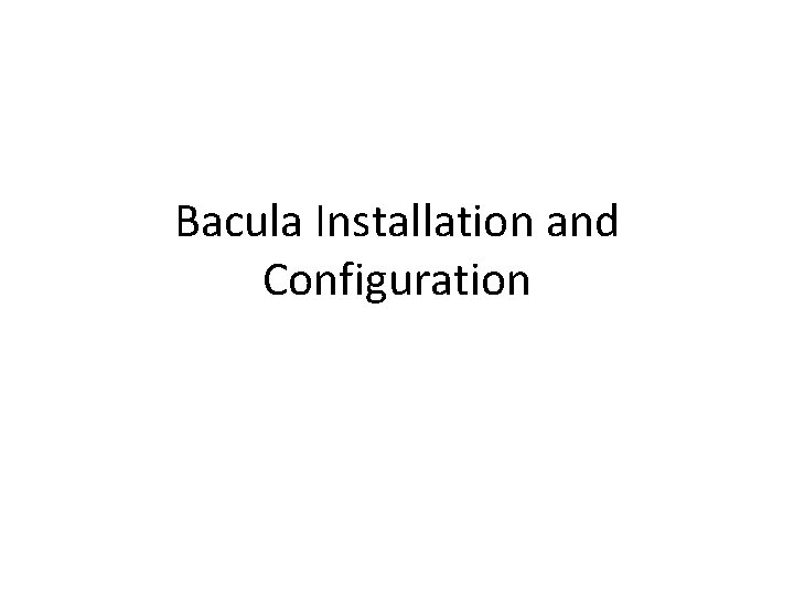 Bacula Installation and Configuration 
