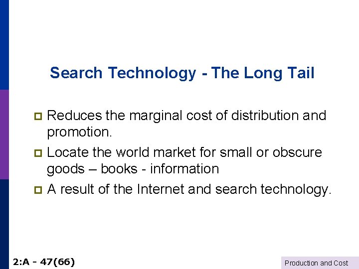 Search Technology - The Long Tail Reduces the marginal cost of distribution and promotion.