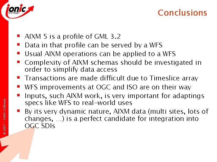 Conclusions © 2007 - IONIC Software § § § § AIXM 5 is a Conclusions © 2007 - IONIC Software § § § § AIXM 5 is a
