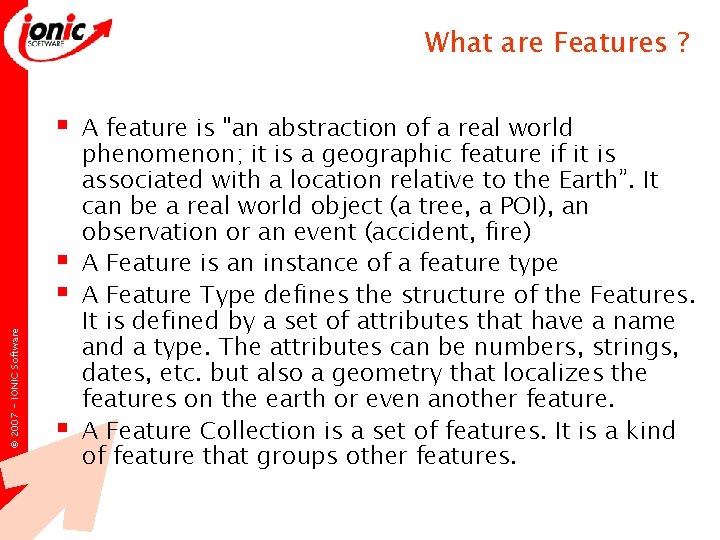 What are Features ? § © 2007 - IONIC Software § § § A What are Features ? § © 2007 - IONIC Software § § § A