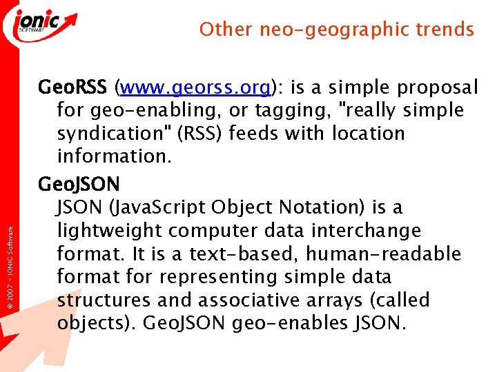 © 2007 - IONIC Software Other neo-geographic trends Geo. RSS (www. georss. org): is © 2007 - IONIC Software Other neo-geographic trends Geo. RSS (www. georss. org): is