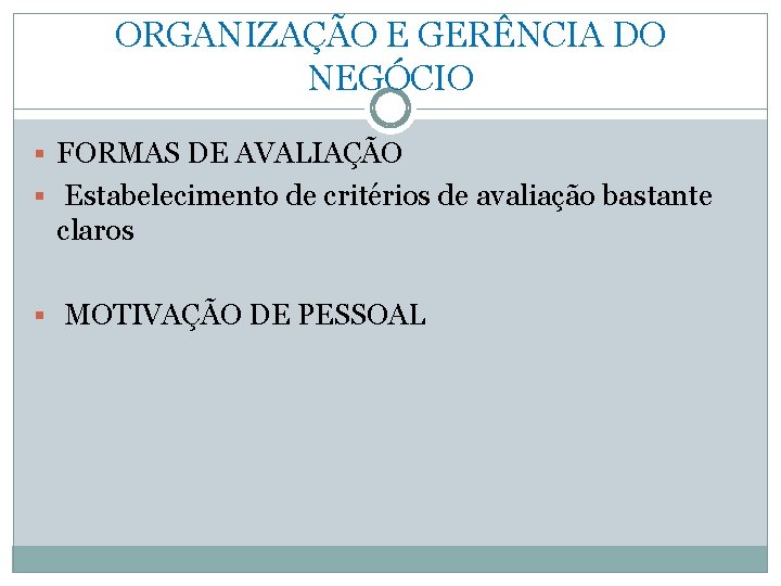 ORGANIZAÇÃO E GERÊNCIA DO NEGÓCIO § FORMAS DE AVALIAÇÃO § Estabelecimento de critérios de