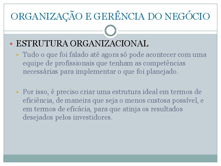 ORGANIZAÇÃO E GERÊNCIA DO NEGÓCIO § ESTRUTURA ORGANIZACIONAL § Tudo o que foi falado