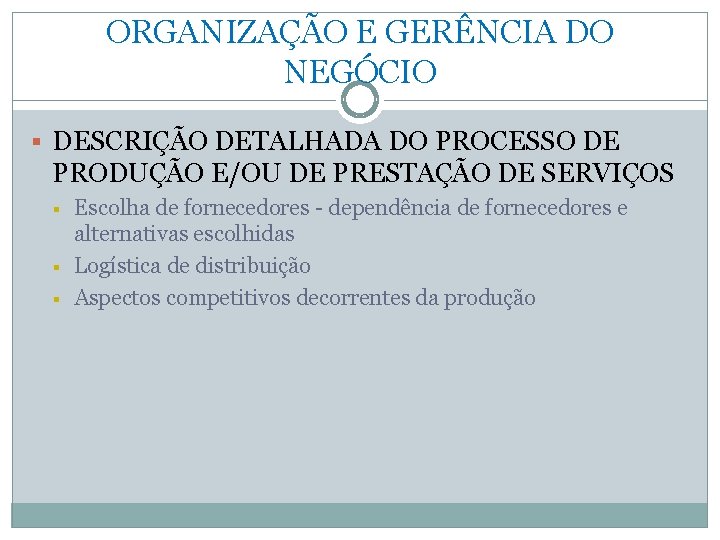 ORGANIZAÇÃO E GERÊNCIA DO NEGÓCIO § DESCRIÇÃO DETALHADA DO PROCESSO DE PRODUÇÃO E/OU DE