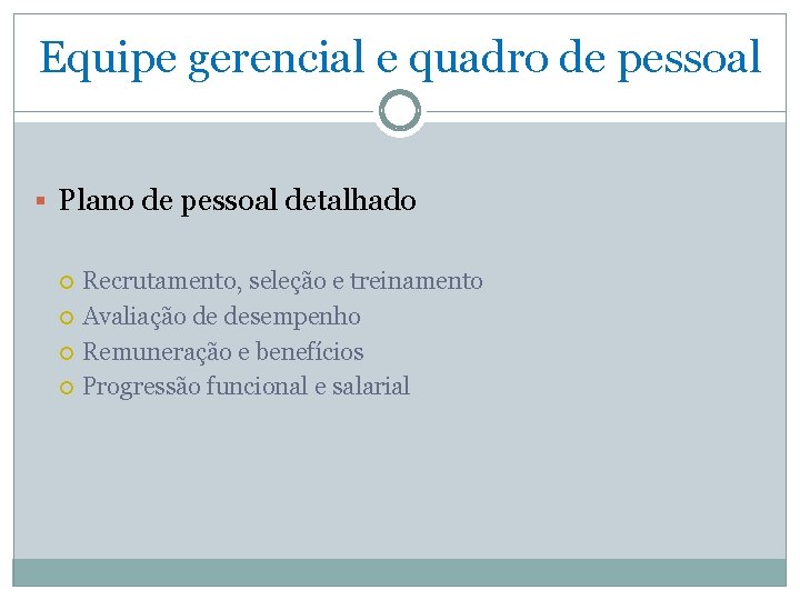 Equipe gerencial e quadro de pessoal § Plano de pessoal detalhado Recrutamento, seleção e