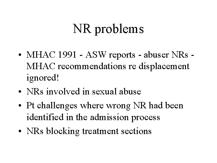 NR problems • MHAC 1991 - ASW reports - abuser NRs MHAC recommendations re