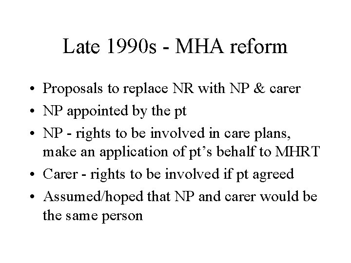 Late 1990 s - MHA reform • Proposals to replace NR with NP &