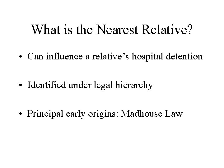 What is the Nearest Relative? • Can influence a relative’s hospital detention • Identified