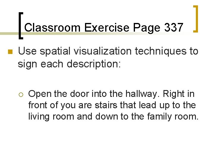 Classroom Exercise Page 337 n Use spatial visualization techniques to sign each description: ¡