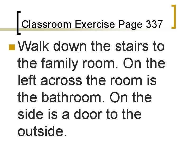Classroom Exercise Page 337 n Walk down the stairs to the family room. On