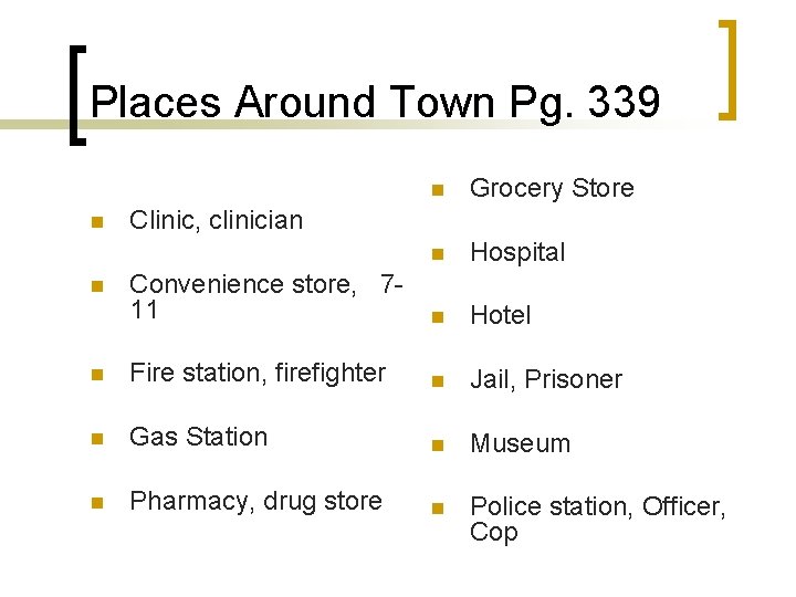 Places Around Town Pg. 339 n Grocery Store n Hospital Convenience store, 711 n