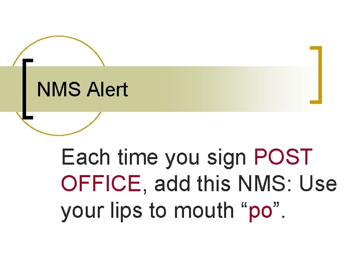 NMS Alert Each time you sign POST OFFICE, add this NMS: Use your lips