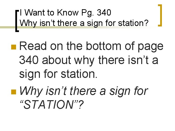 I Want to Know Pg. 340 Why isn’t there a sign for station? n