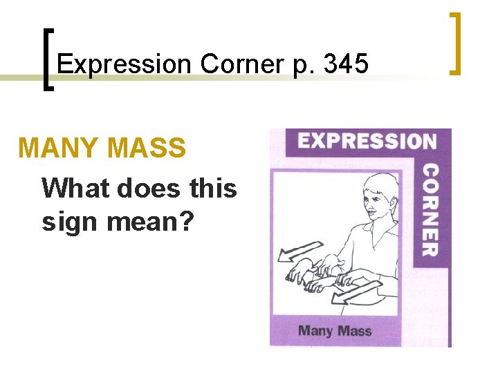 Expression Corner p. 345 MANY MASS What does this sign mean? 