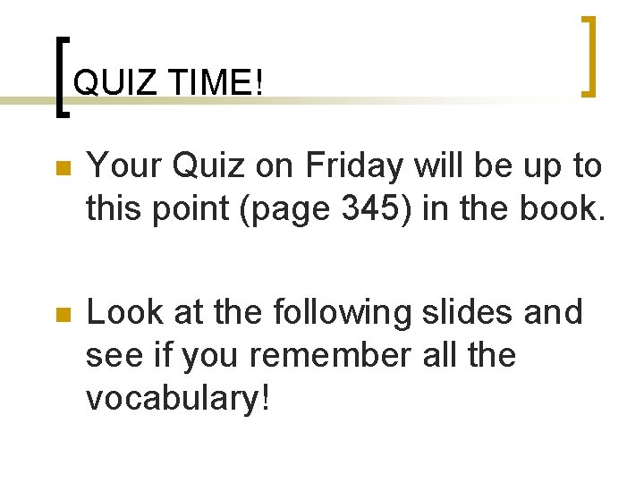 QUIZ TIME! n Your Quiz on Friday will be up to this point (page