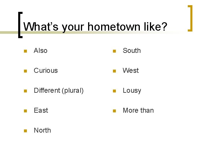 What’s your hometown like? n Also n South n Curious n West n Different