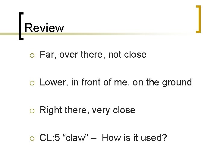 Review ¡ Far, over there, not close ¡ Lower, in front of me, on