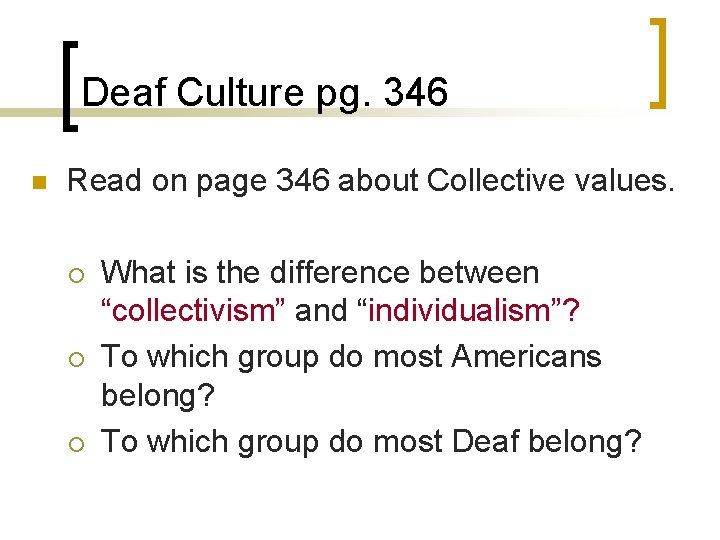 Deaf Culture pg. 346 n Read on page 346 about Collective values. ¡ ¡