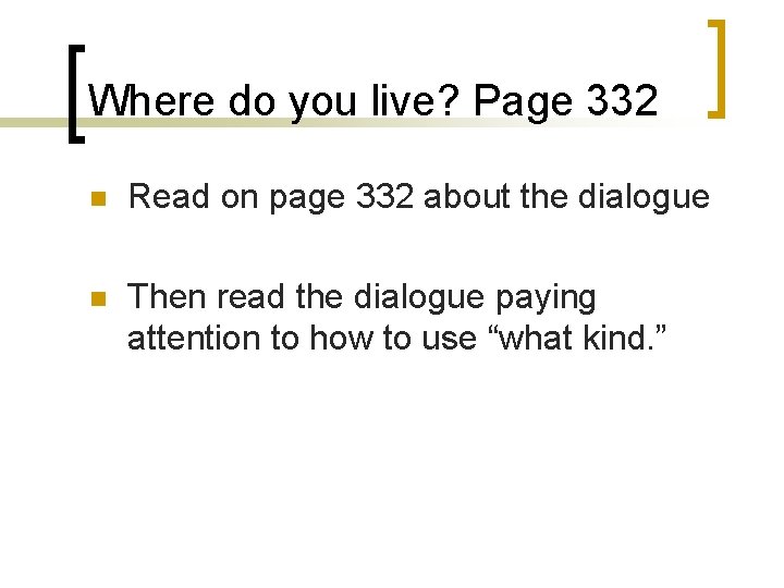 Where do you live? Page 332 n Read on page 332 about the dialogue