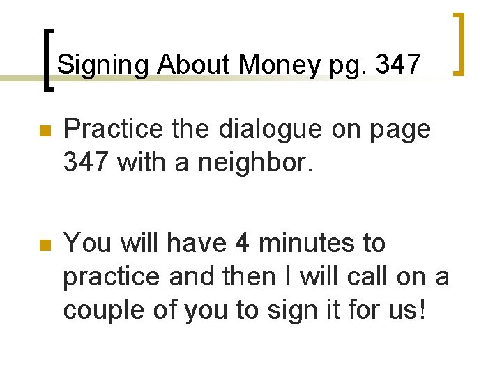 Signing About Money pg. 347 n Practice the dialogue on page 347 with a
