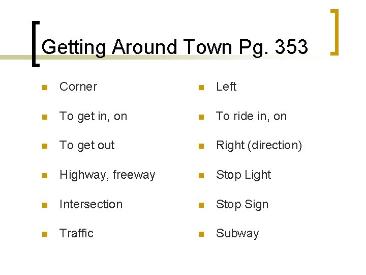 Getting Around Town Pg. 353 n Corner n Left n To get in, on