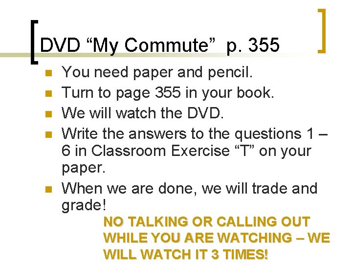 DVD “My Commute” p. 355 n n n You need paper and pencil. Turn