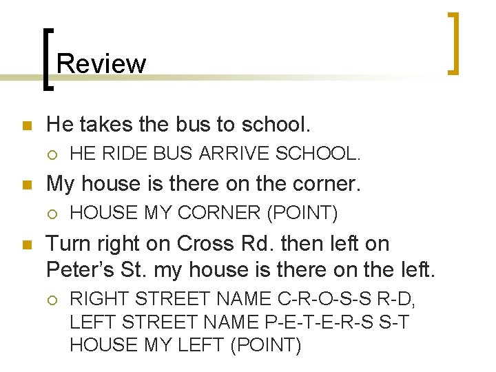 Review n He takes the bus to school. ¡ n My house is there