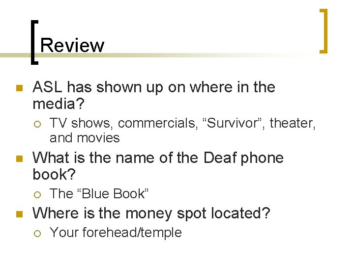 Review n ASL has shown up on where in the media? ¡ n What