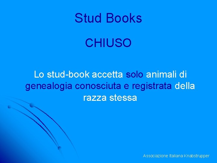 Stud Books CHIUSO Lo stud-book accetta solo animali di genealogia conosciuta e registrata della