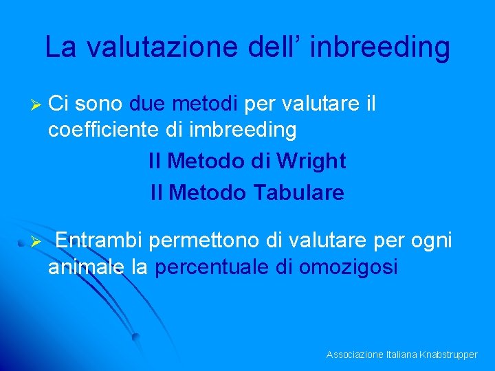 La valutazione dell’ inbreeding Ø Ci sono due metodi per valutare il coefficiente di