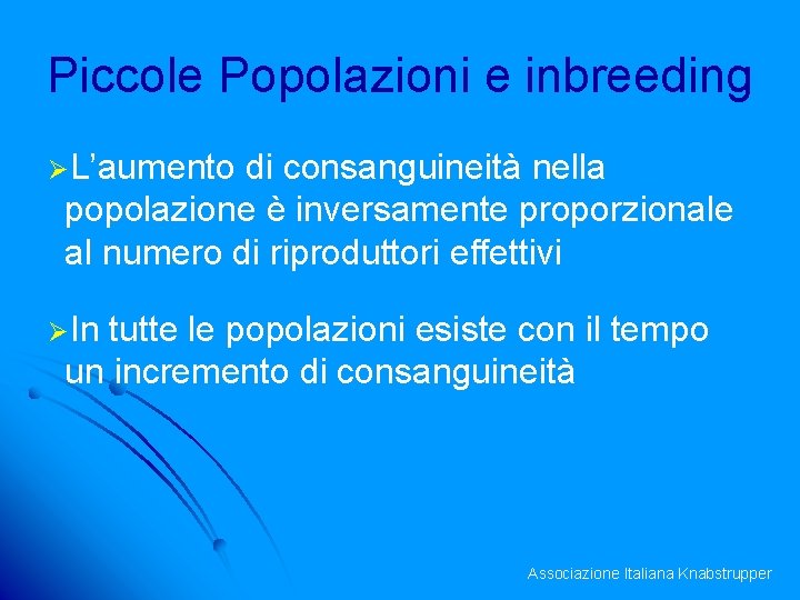 Piccole Popolazioni e inbreeding ØL’aumento di consanguineità nella popolazione è inversamente proporzionale al numero