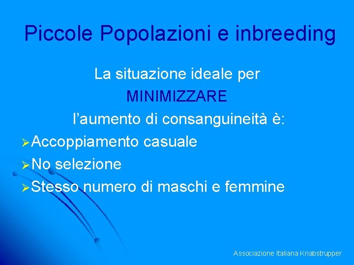 Piccole Popolazioni e inbreeding La situazione ideale per MINIMIZZARE l’aumento di consanguineità è: ØAccoppiamento