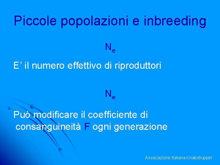 Piccole popolazioni e inbreeding Ne E’ il numero effettivo di riproduttori Ne Può modificare