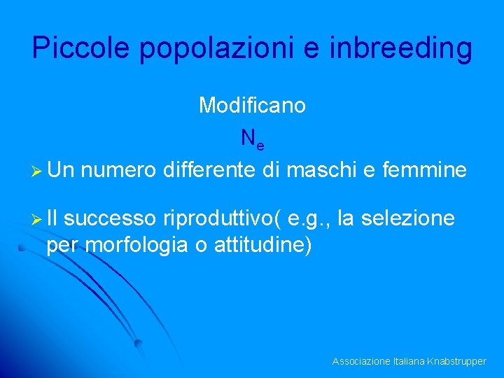 Piccole popolazioni e inbreeding Modificano Ne Ø Un numero differente di maschi e femmine