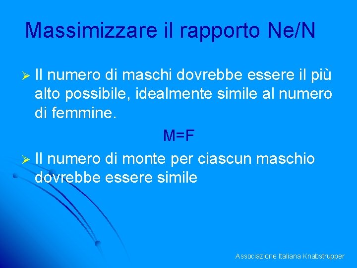 Massimizzare il rapporto Ne/N Il numero di maschi dovrebbe essere il più alto possibile,