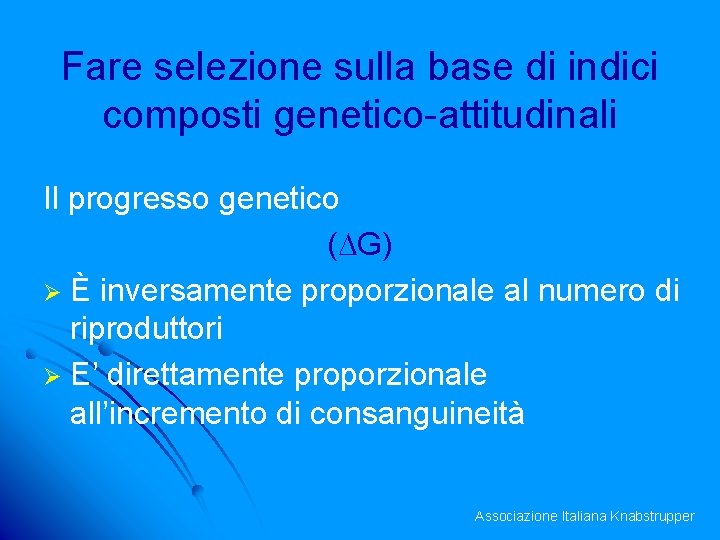 Fare selezione sulla base di indici composti genetico-attitudinali Il progresso genetico (DG) Ø È