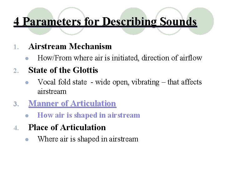 4 Parameters for Describing Sounds 1. Airstream Mechanism l 2. State of the Glottis