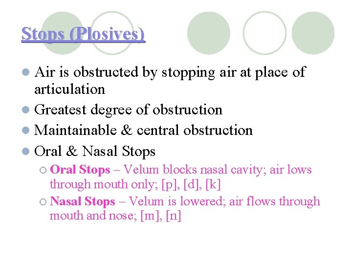 Stops (Plosives) l Air is obstructed by stopping air at place of articulation l