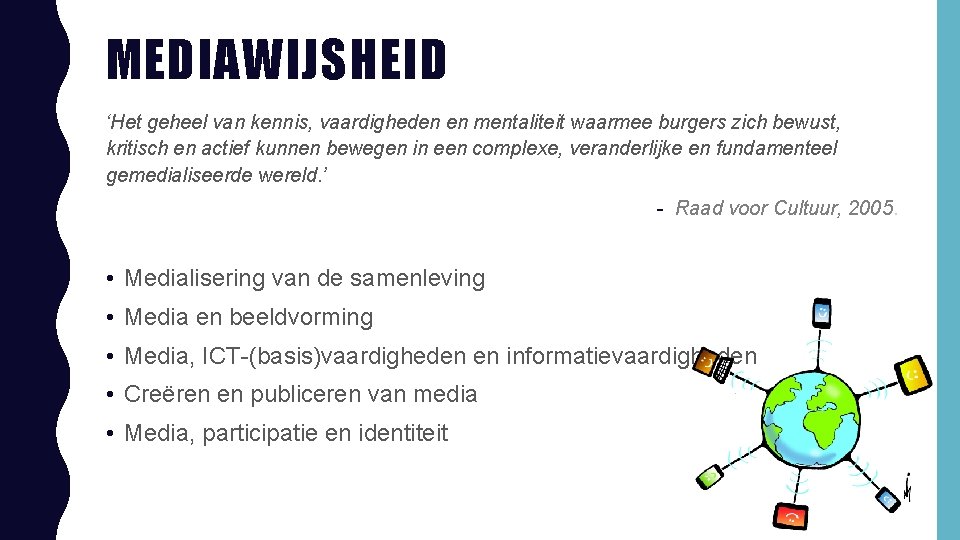 MEDIAWIJSHEID ‘Het geheel van kennis, vaardigheden en mentaliteit waarmee burgers zich bewust, kritisch en