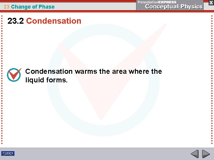 23 Change of Phase 23. 2 Condensation warms the area where the liquid forms.