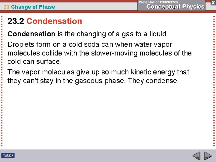 23 Change of Phase 23. 2 Condensation is the changing of a gas to